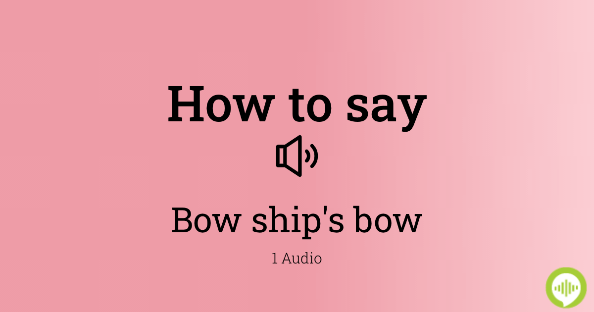 how-to-pronounce-bow-ship-s-bow-howtopronounce