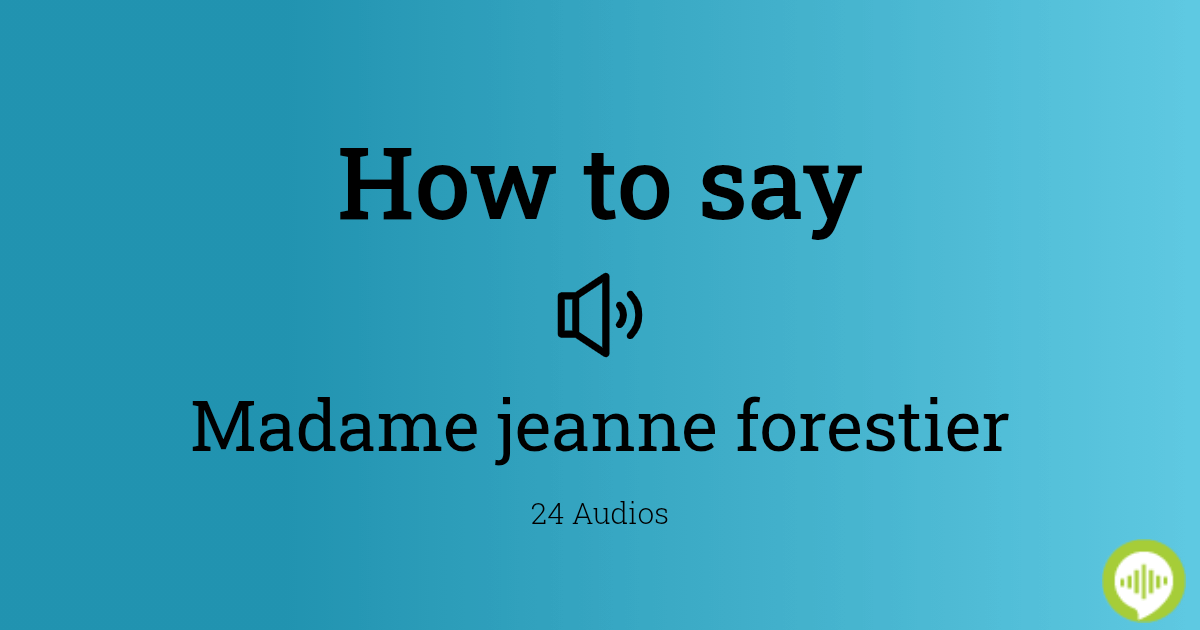 How to pronounce Madame jeanne forestier