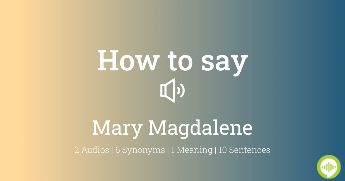 how-to-pronounce-mary-magdalene-howtopronounce