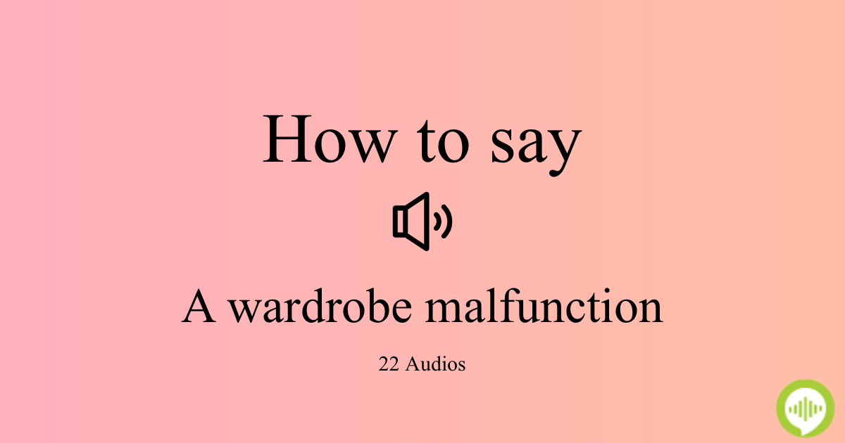 How to pronounce a wardrobe malfunction