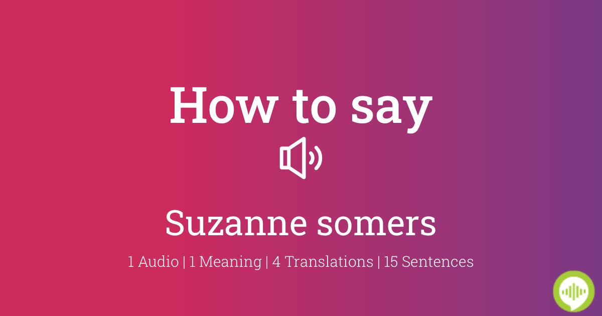 how-to-pronounce-suzanne-somers-howtopronounce