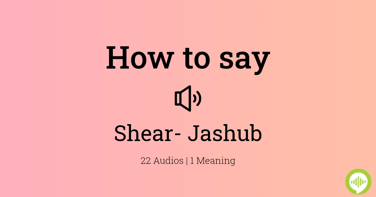How to pronounce Shear Jashub