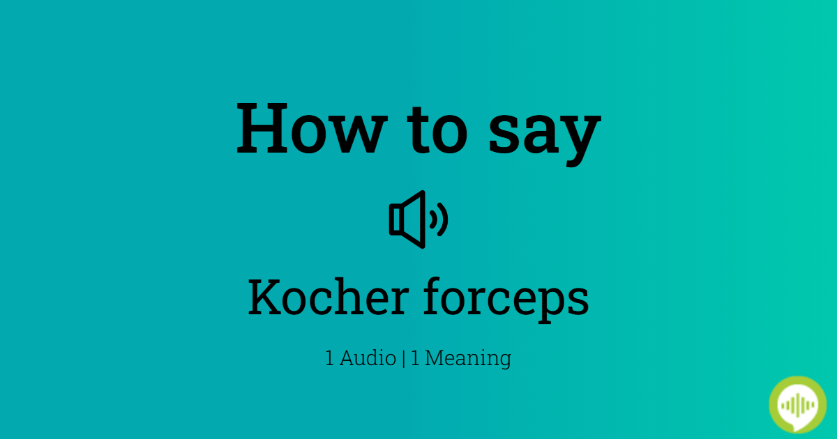 How To Pronounce Kocher Forceps HowToPronounce