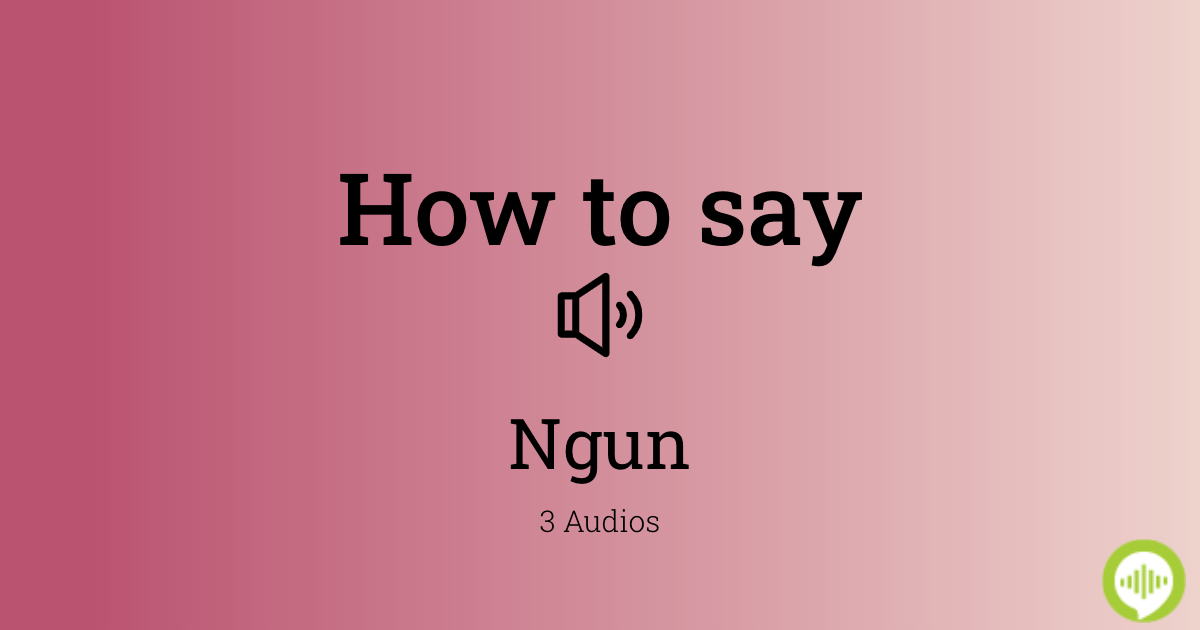 How To Pronounce Ngun