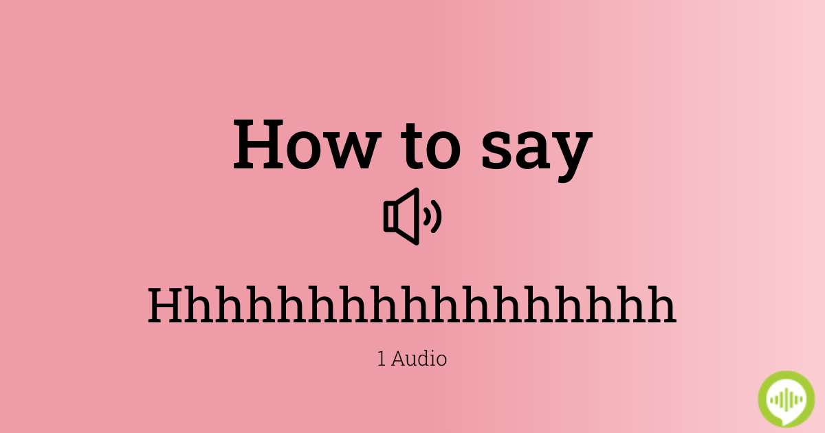 how-to-pronounce-hhhhhhhhhhhhhhhhh-howtopronounce