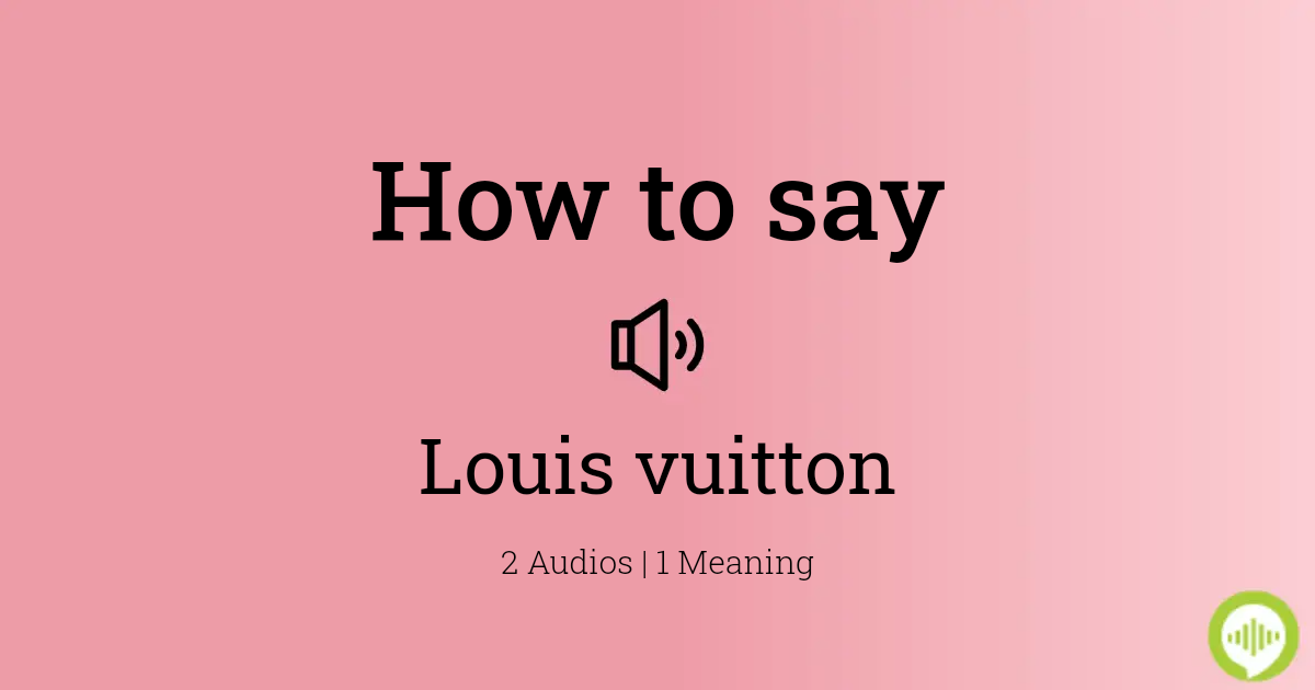 How to Pronounce Louis Vuitton 