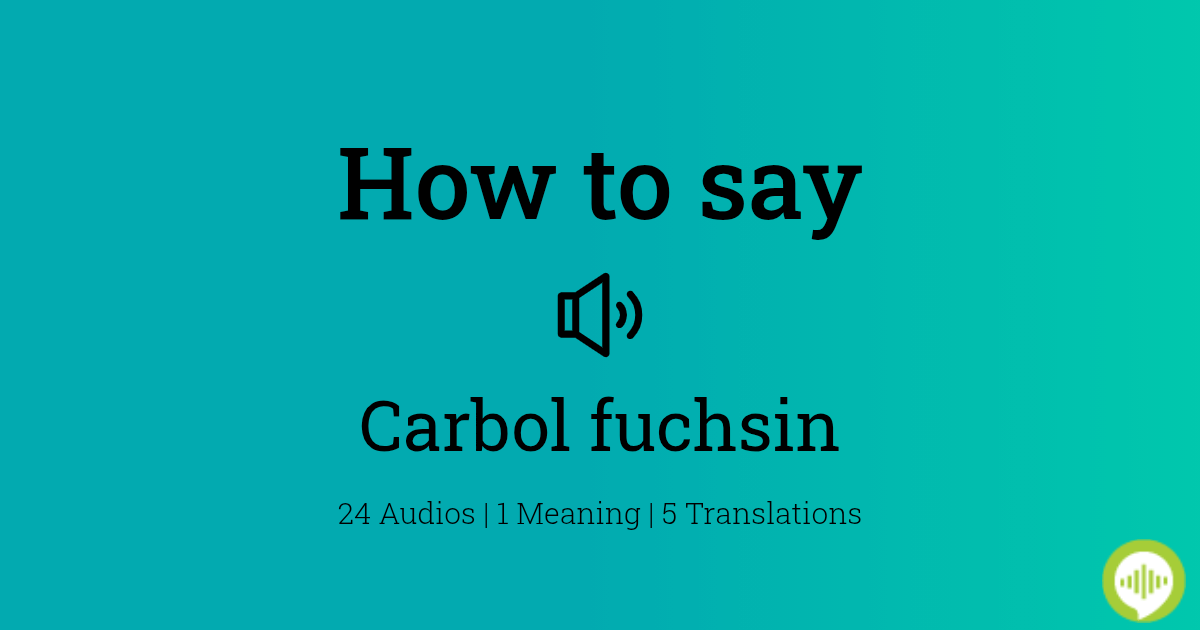 How to pronounce carbol fuchsin