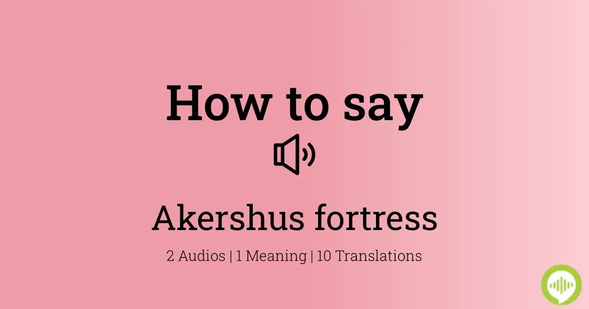 How to pronounce akershus fortress