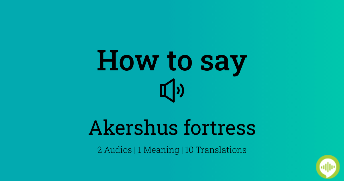 How to pronounce akershus fortress