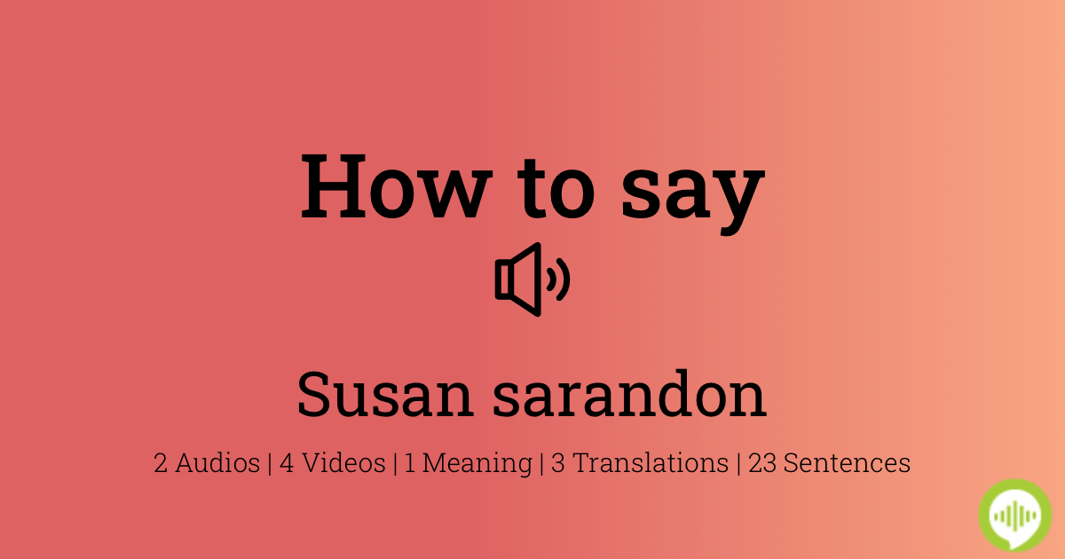 how-to-pronounce-susan-sarandon-howtopronounce