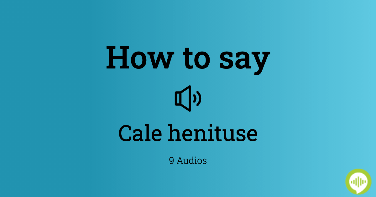 how-to-pronounce-cale-henituse-howtopronounce