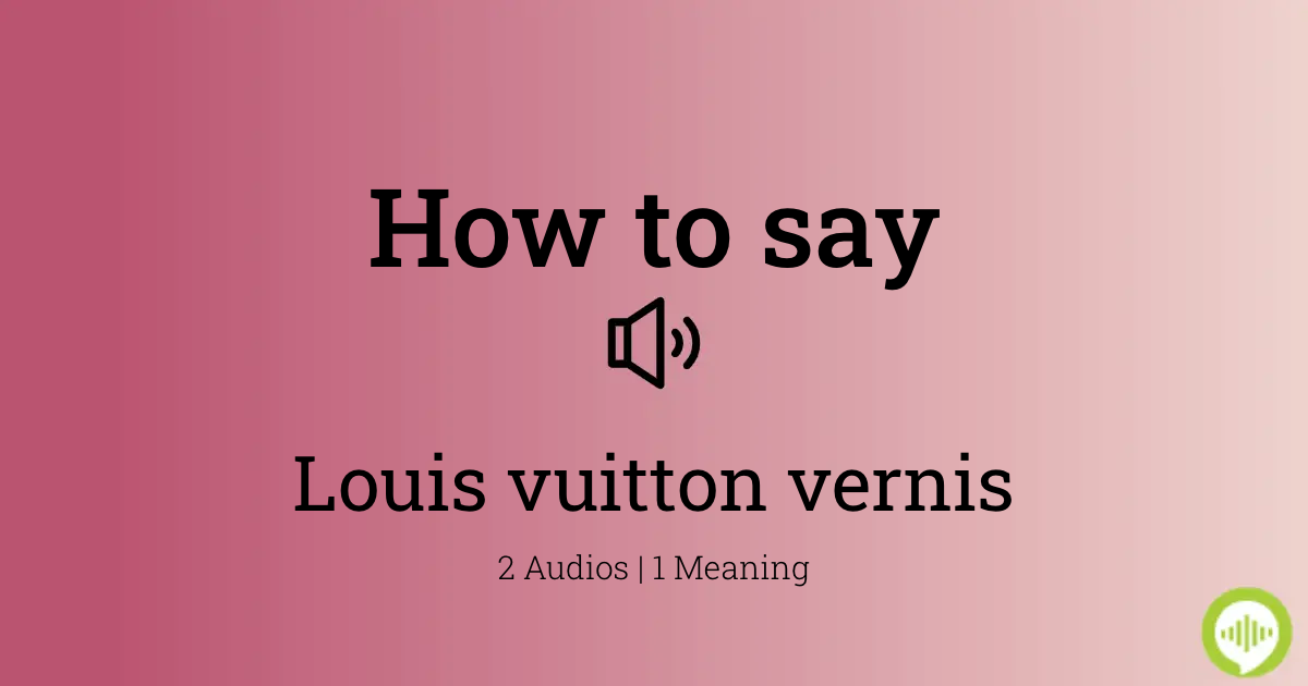 How to pronounce Louis vuitton vernis |