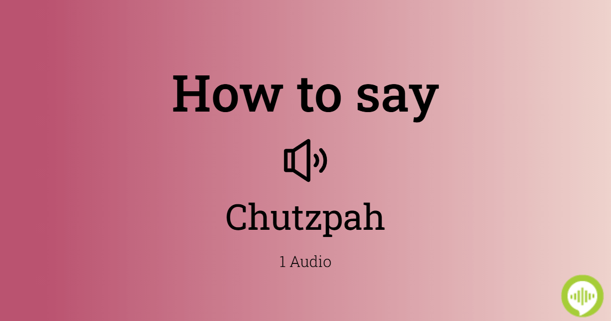 Pronunciation of Chutzpah  Definition of Chutzpah 