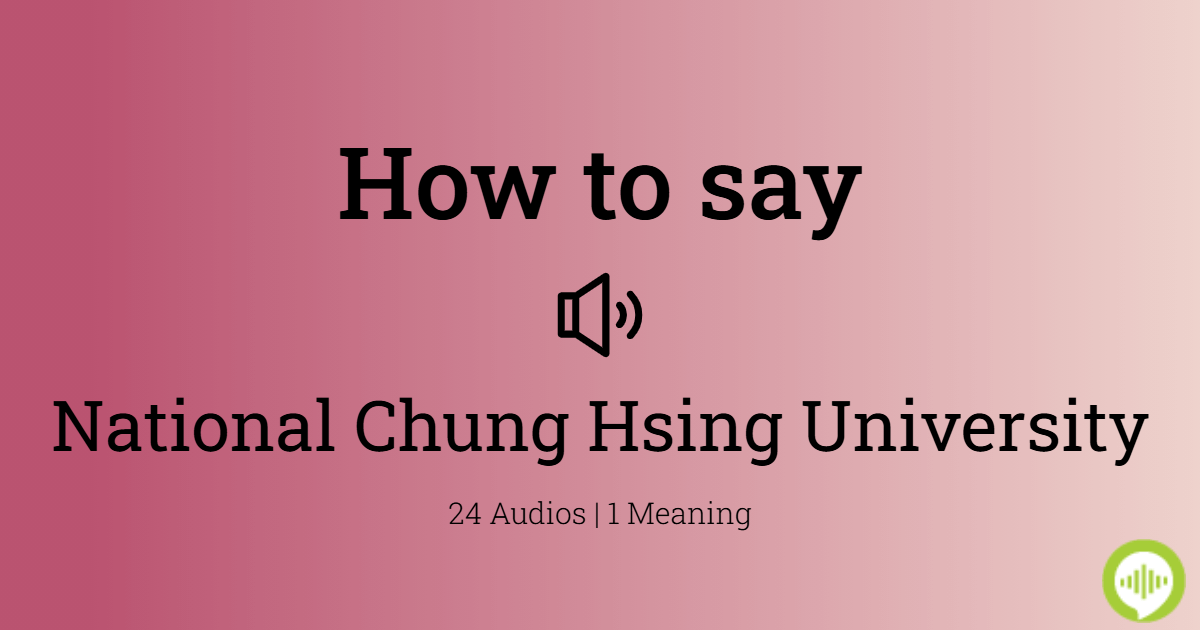 How to pronounce National Chung Hsing University | HowToPronounce.com