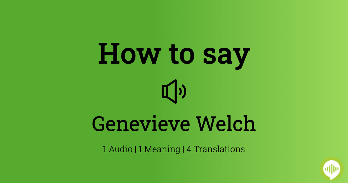 how-to-pronounce-genevieve-welch-howtopronounce