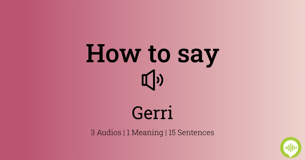 How to pronounce Gerri