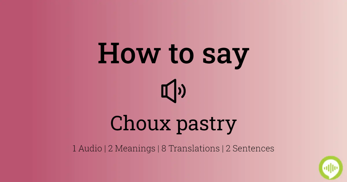 Pronunciation choux CHOUX PASTRY