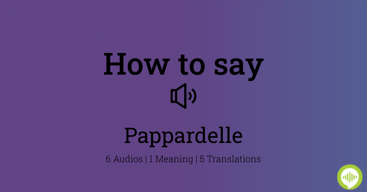 24 How To Say Pappardelle
10/2022