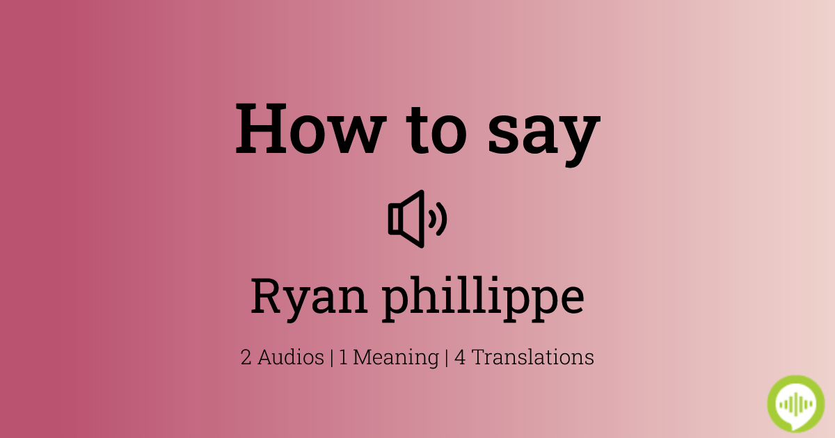 how-to-pronounce-ryan-phillippe-howtopronounce