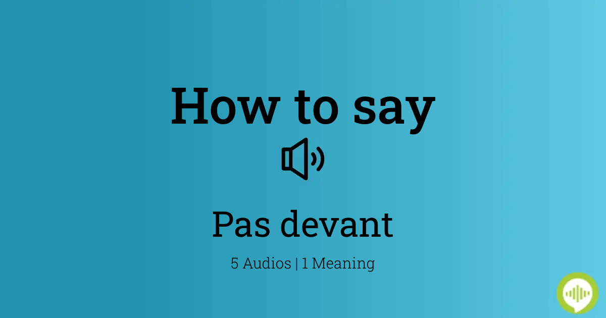 How to pronounce Pas devant in French