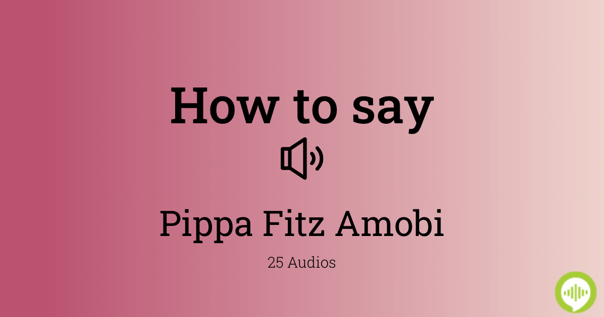 How to pronounce Pippa Fitz Amobi