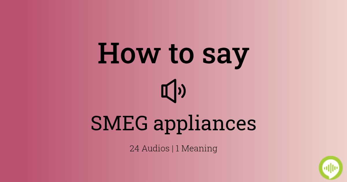 How to pronounce SMEG appliances