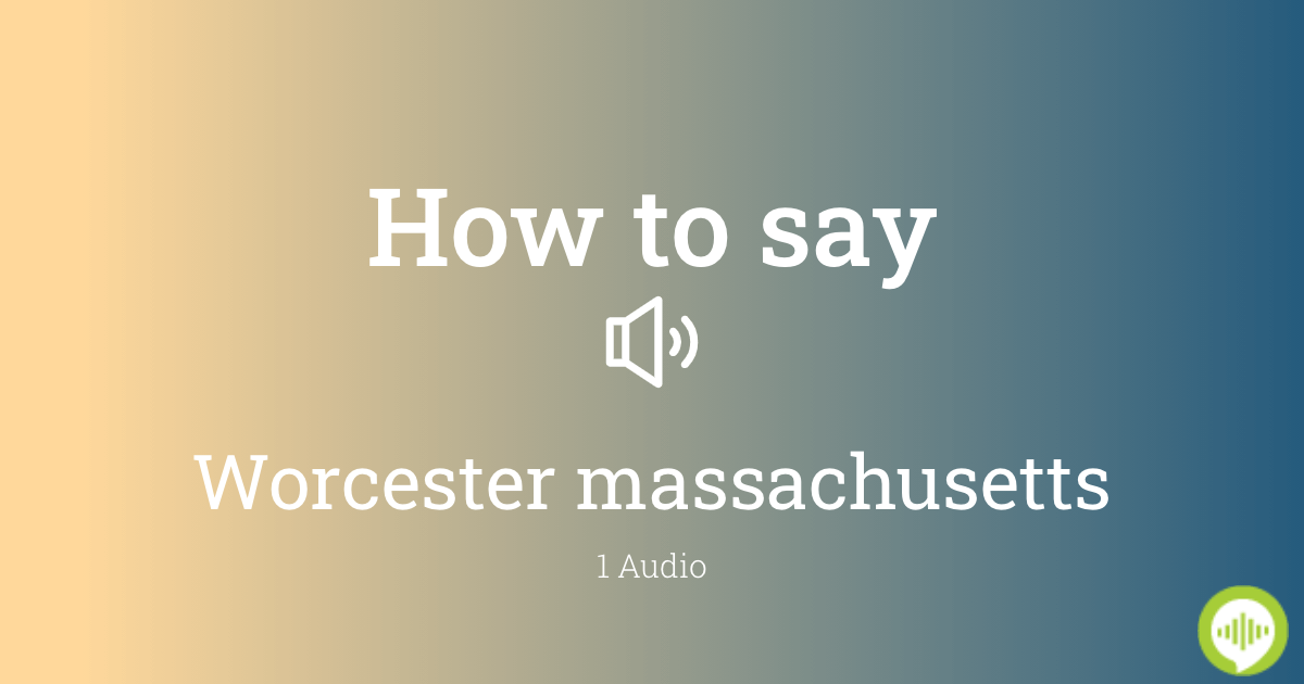 How to pronounce worcester massachusetts