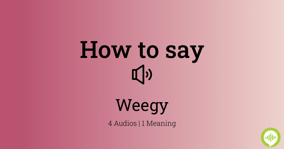 HowToPronounce.com - How to pronounce weegy