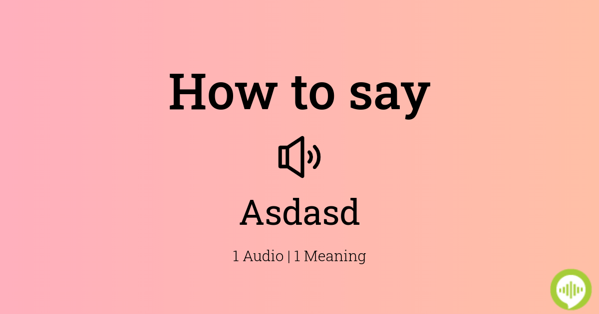 How to pronounce asdasd asd