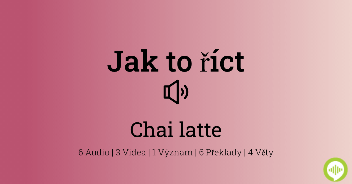 Jak se vyslovuje Chai Latté?