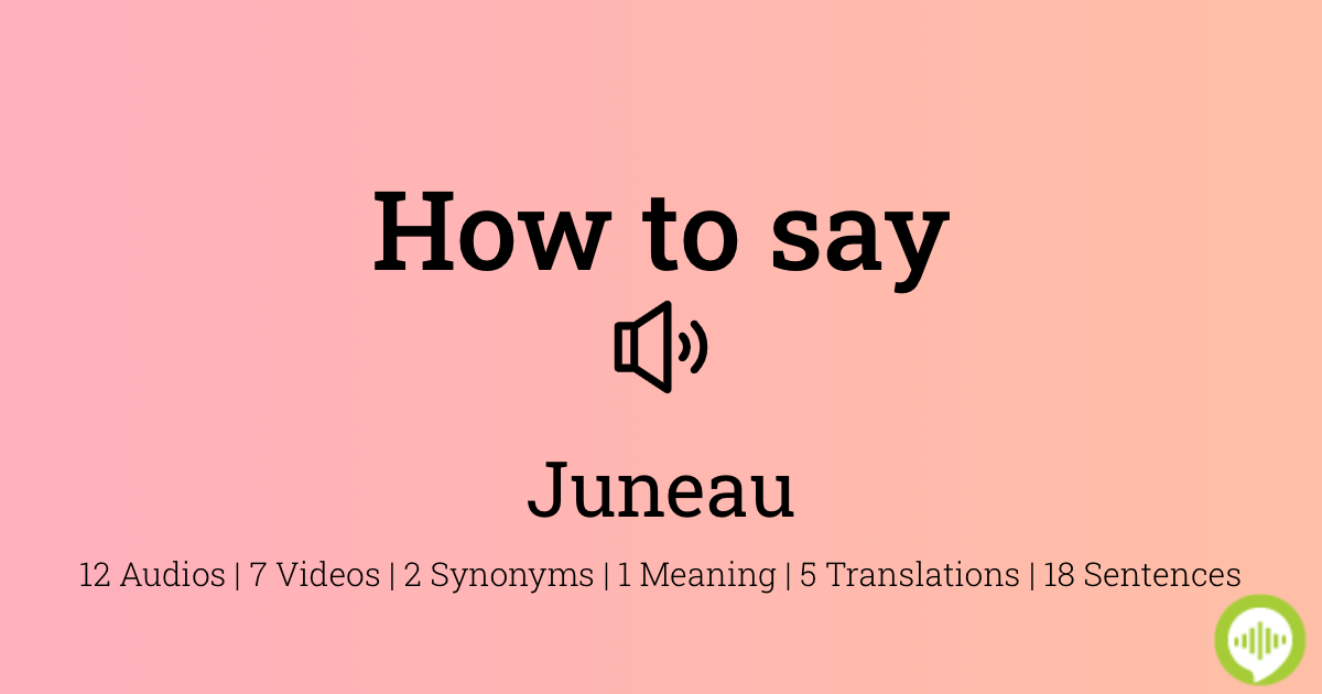 how-to-pronounce-juneau-howtopronounce