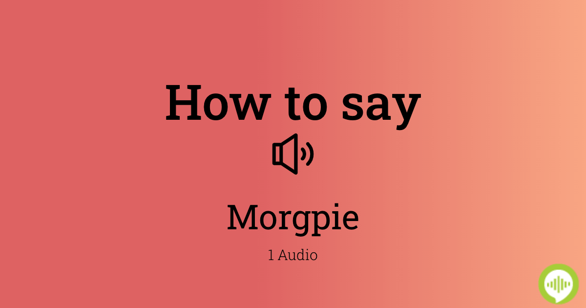 how-to-pronounce-morgpie-howtopronounce