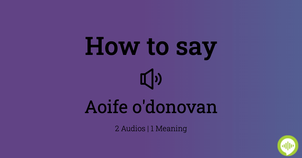 How to pronounce Aoife o'donovan | HowToPronounce.com