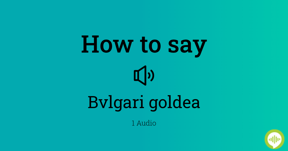 How to pronounce Bvlgari goldea HowToPronounce