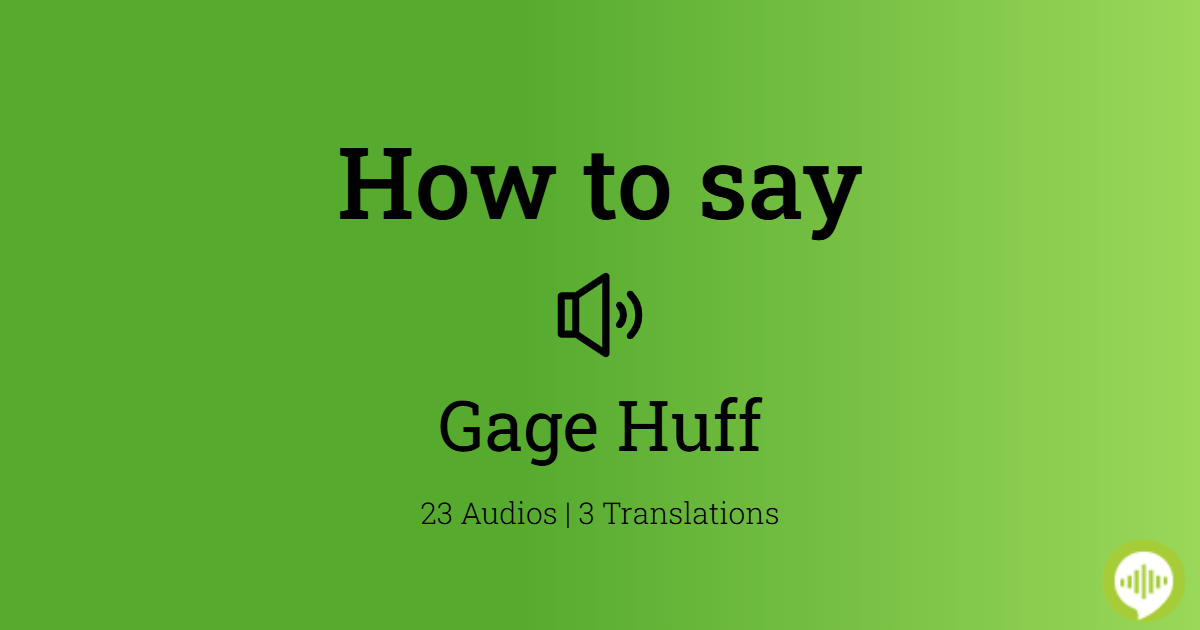How to pronounce Gage Huff