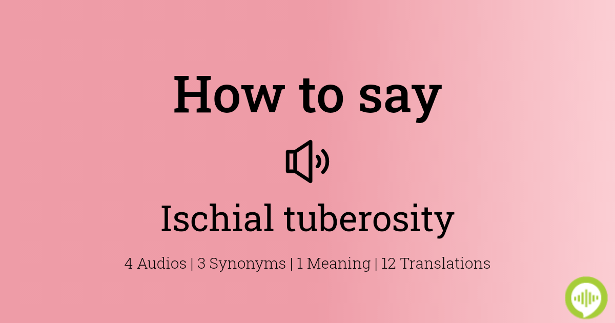 how to pronounce ischial