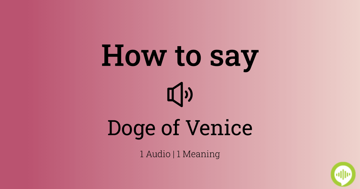 How to pronounce Doge of Venice | HowToPronounce.com