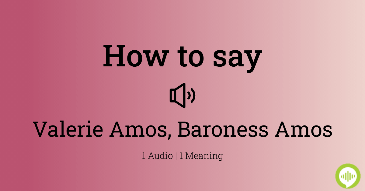 how-to-pronounce-valerie-amos-baroness-amos-howtopronounce