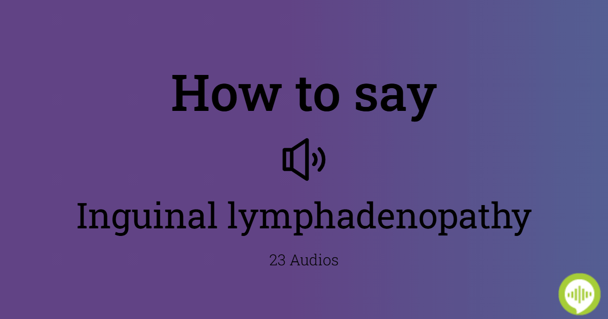 How to pronounce inguinal lymphadenopathy