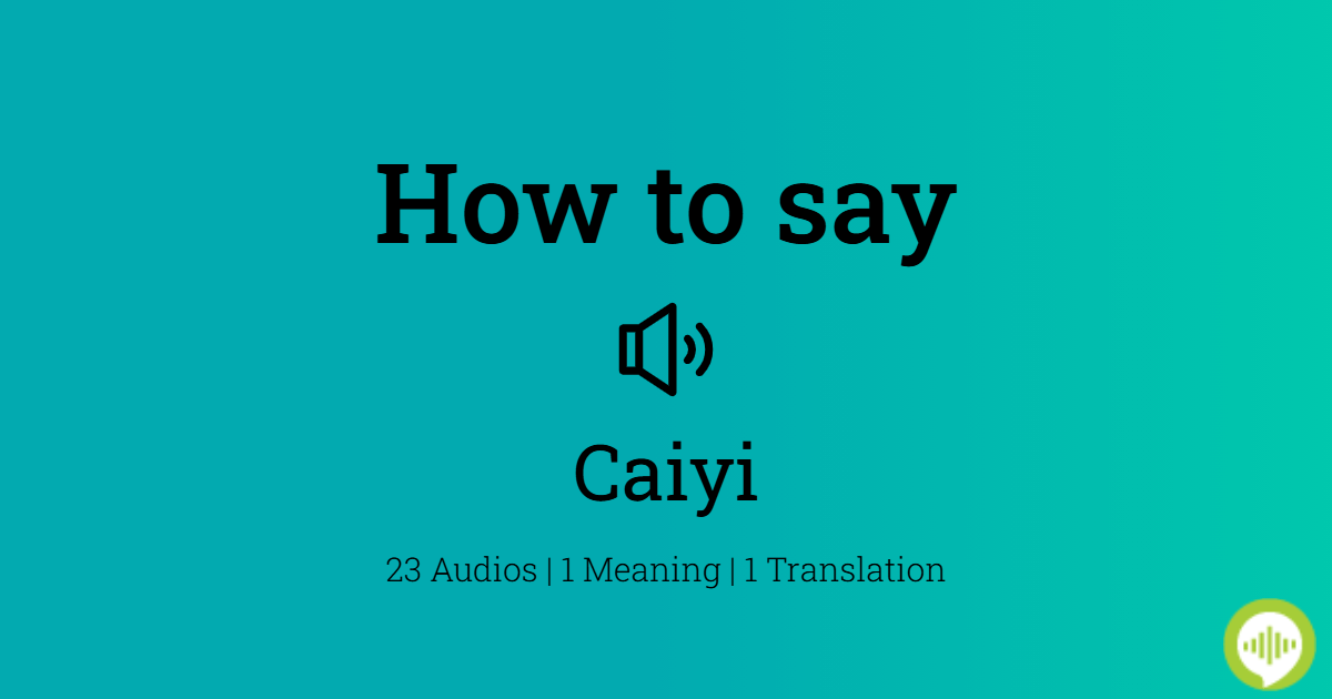 How to pronounce Caiyi | HowToPronounce.com