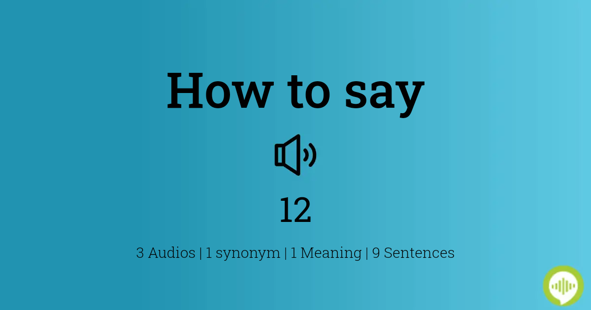 How to pronounce or say twelve - 12 ? Pronunciation of twelve - 12