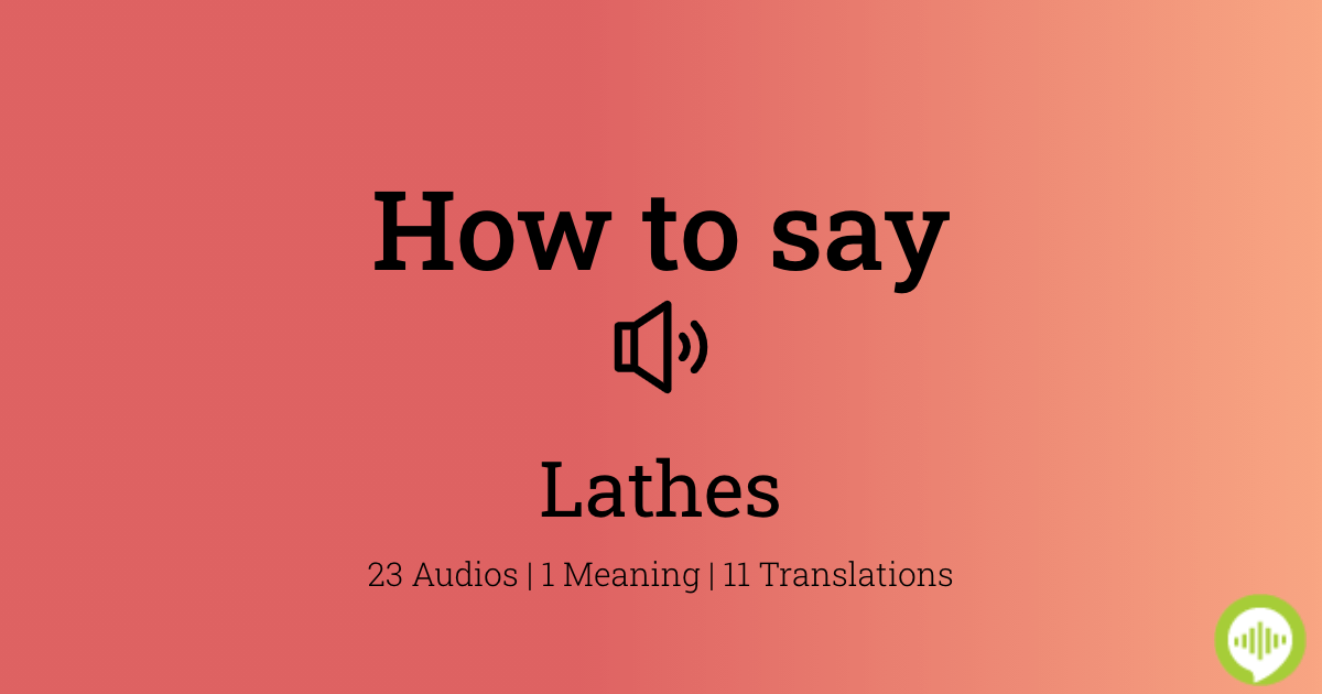 How to pronounce lathes