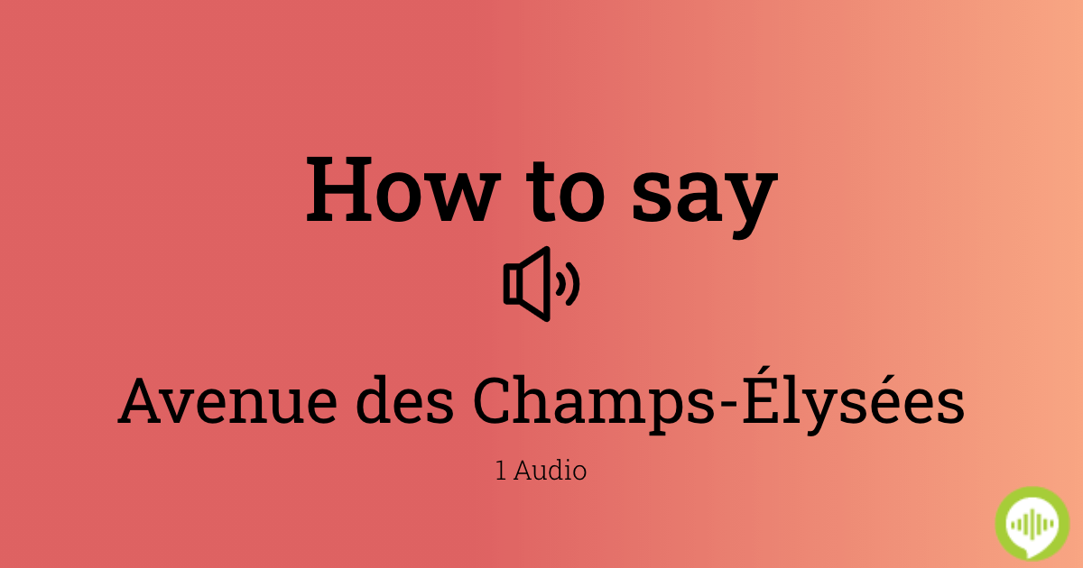 how-to-pronounce-avenue-des-champs-lys-es-howtopronounce