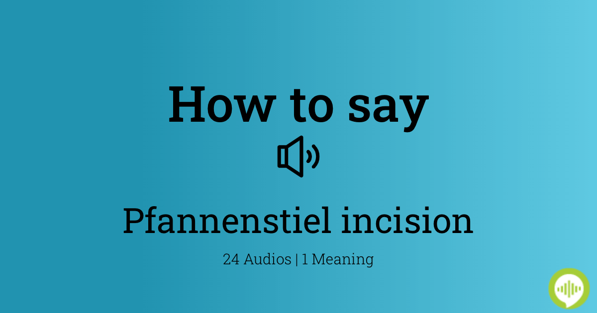 How To Pronounce Pfannenstiel Incision HowToPronounce how-to-pronounce-pfannenstiel-incision-howtopronounce