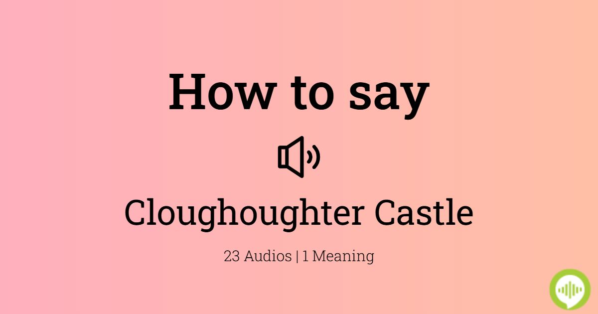 How to pronounce Cloughoughter Castle
