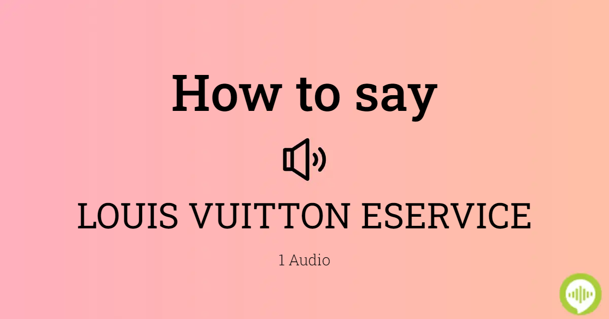 How to pronounce LOUIS VUITTON ESERVICE