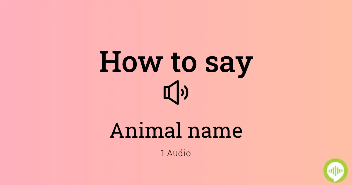 How to pronounce animal name 