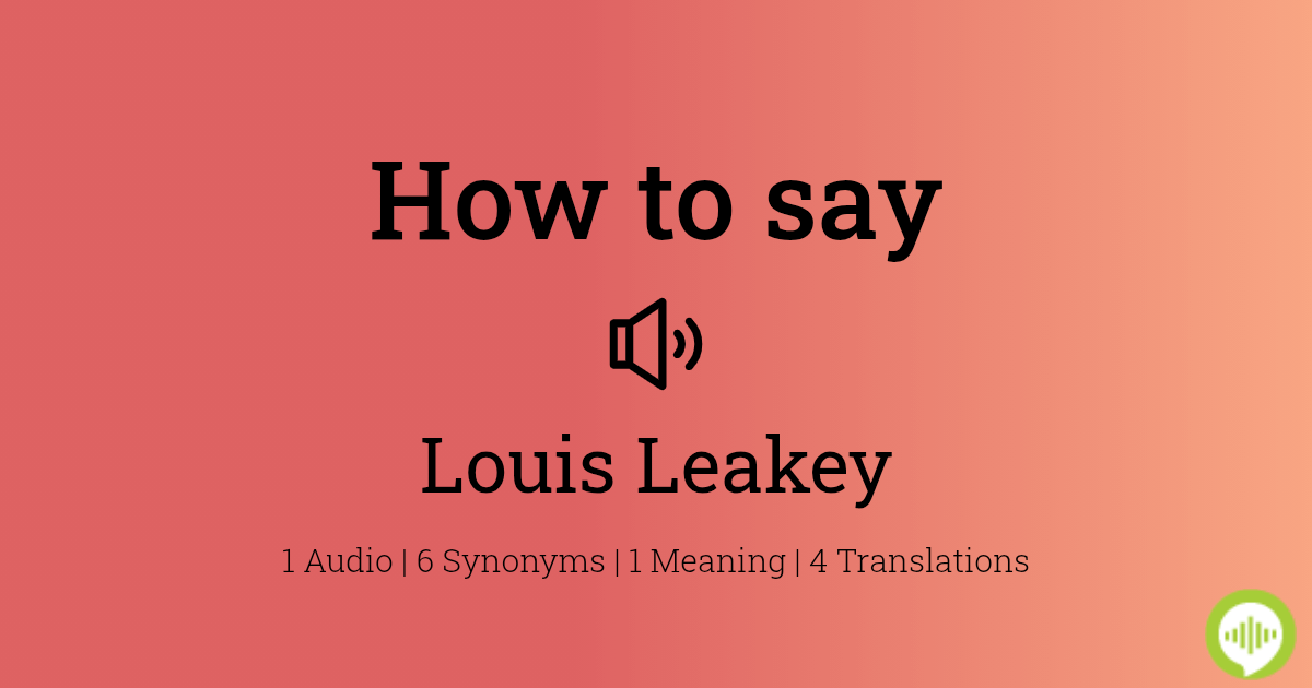 how-to-pronounce-louis-leakey-howtopronounce