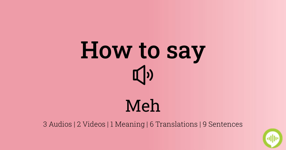 How To Pronounce Meh