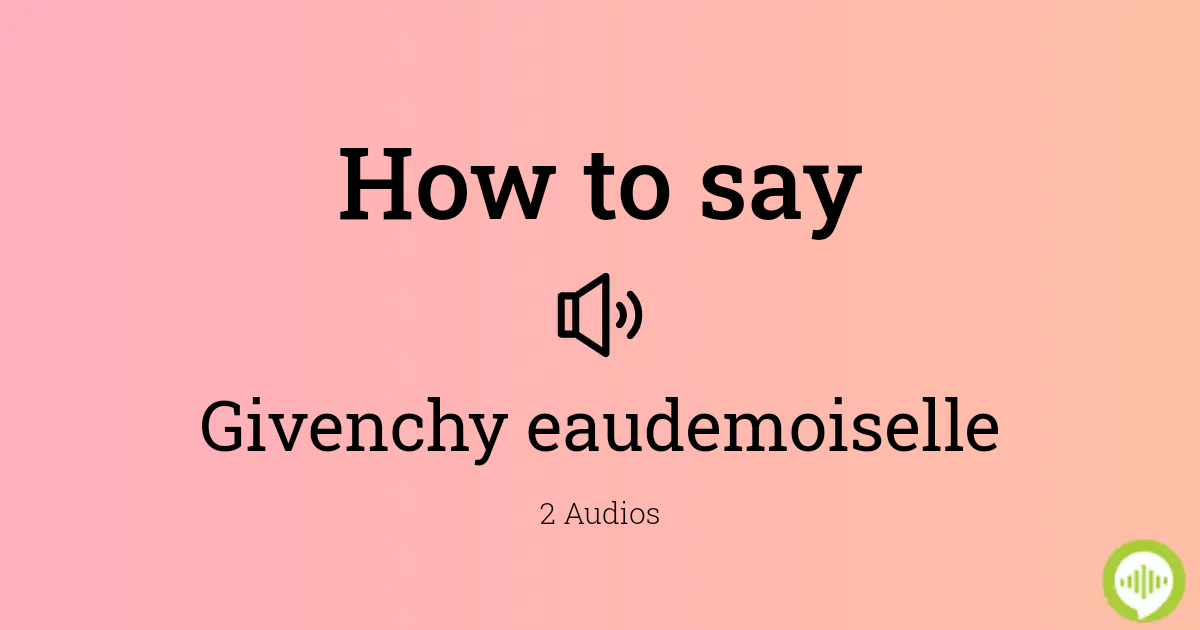 How to pronounce Givenchy eaudemoiselle 